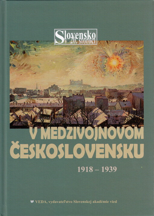 Slovensko v 20. storočí. Tretí zväzok, V medzivojnovom Československu : 1918-1939