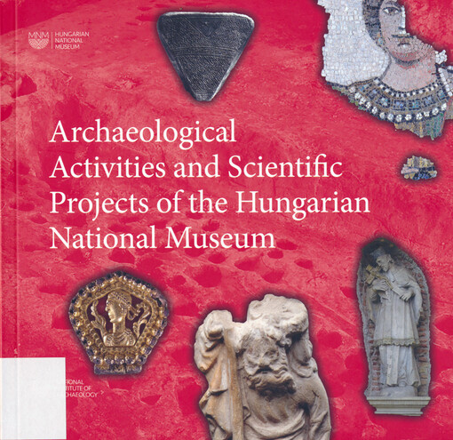 Archaeological activities and scientific projects of the Hungarian National Museum