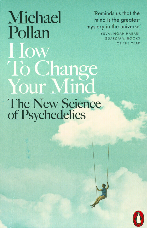 How to change your mind : the new science of psychedelics