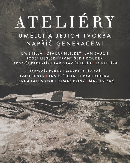 Ateliéry : umělci a jejich tvorba napříč generacemi