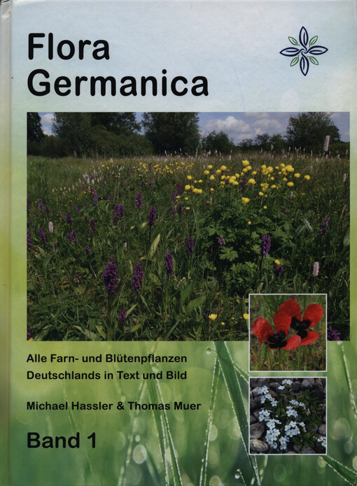 Flora Germanica : alle Farn- und Blütenpflanzen Deutschlands in Text und Bild. Band 1, Einführung, Lebensräume und Statistik. Artenteil 1, Bärlappe und Verwandte, Farne, Basale Angiospermen, Einkeimblättrige, Zweikeimblättrige (Teil 1: Ceratophyllaceae - Simaroubaceae)