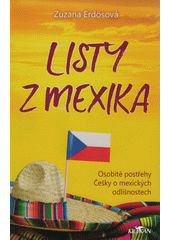 Listy z Mexika : osobité postřehy Češky o mexických odlišnostech  (odkaz v elektronickém katalogu)