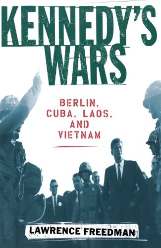 Kennedy's Wars: Berlin, Cuba, Laos, and Vietnam