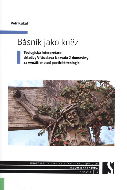 Básník jako kněz : teologická interpretace skladby Vítězslava Nezvala Z domoviny za využití metod poetické teologie