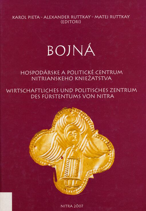 Bojná : hospodárske a politické centrum nitrianskeho kniežatstva = wirtschaftliches und politisches Zentrum Nitraer Fürstentums