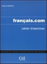 Francais.com Cahier D'Exercices: Intermediaire (Methode de Francais Professionnel Et Des Affaires) (French Edition)