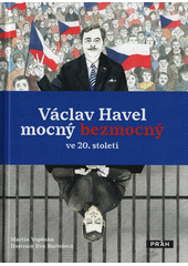 Václav Havel mocný bezmocný ve 20. století  (odkaz v elektronickém katalogu)