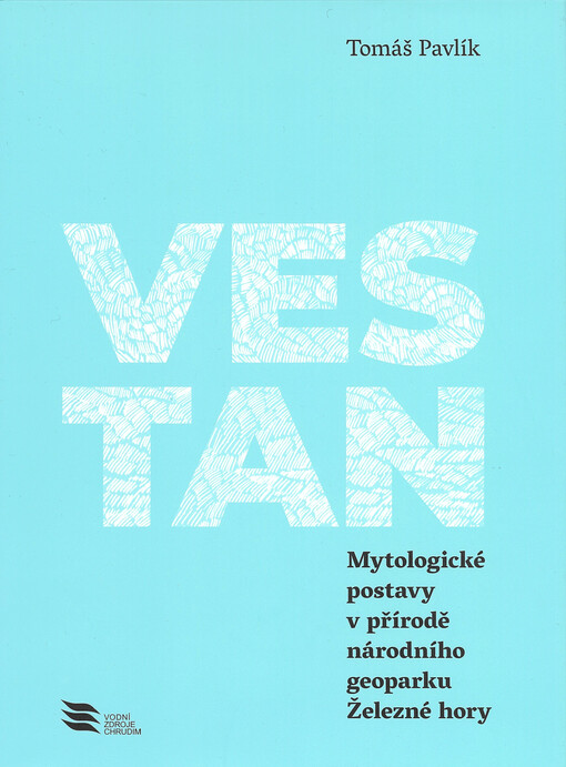 Vestan : mytologické postavy v přírodě národního geoparku Železné hory