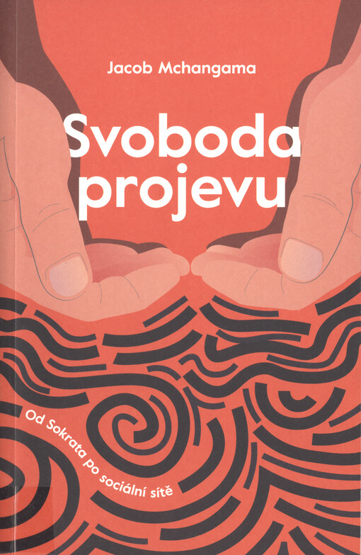 Svoboda projevu : od Sokrata po sociální sítě