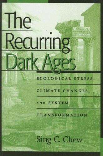 The Recurring Dark Ages: Ecological Stress, Climate Changes, and System Transformation (World Ecological Degradation)