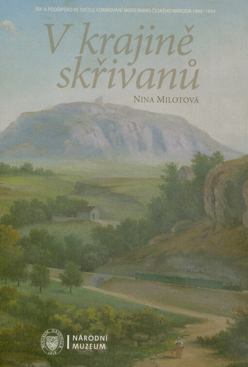 V krajině skřivanů : Říp a Podřipsko ve světle formování moderního českého národa 1860-1914