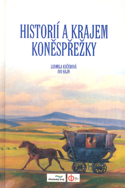 Historií a krajem koněspřežky = Durch die Geschichte und das Gebiet der Pferdeeisenbahn
