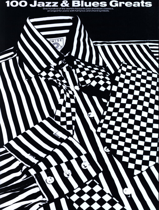 100 jazz & blues greats : one hundred of the world's favourite jazz and blues classics, arranged for piano with full lyrics and chord symbols