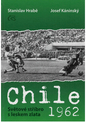 Chile 1962 : světové stříbro s leskem zlata  (odkaz v elektronickém katalogu)