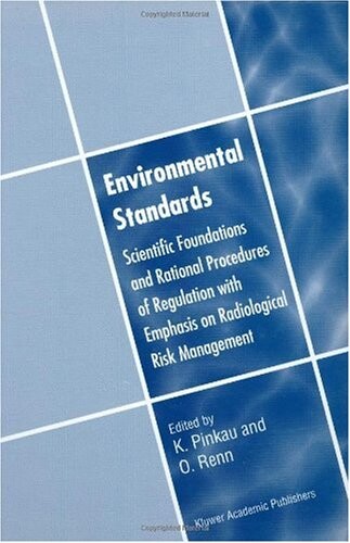 Environmental Standards: Scientific Foundations and Rational Procedures of Regulation with Emphasis on Radiological Risk Management