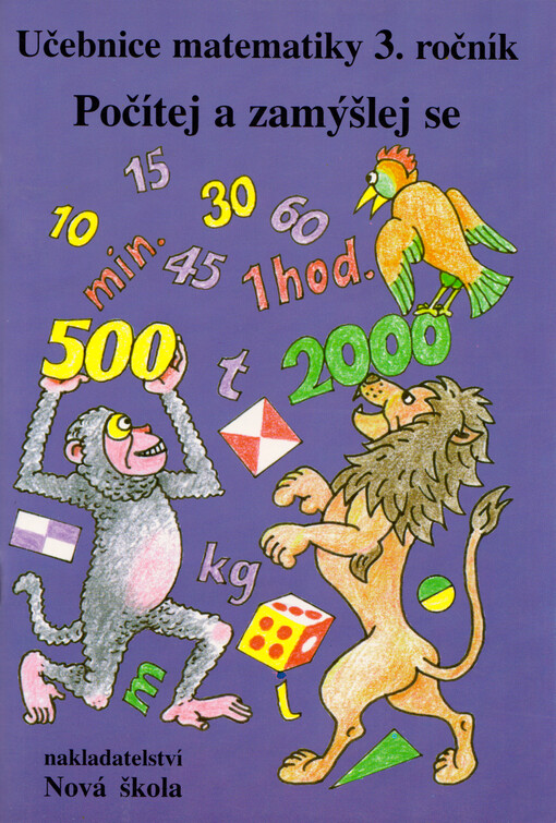 Počítej a zamýšlej se : početnice pro 3. třídu ; Ten dělá to-- početnice pro 3. třídu : slovní úlohy