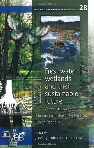 Freshwater Wetlands and their Sustainable Future: A Case Study of Trebon Basin Biosphere Reserve, Czech Republic