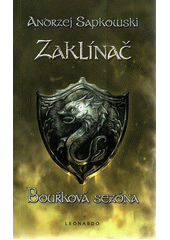 Zaklínač : román o Geraltovi Bouřková sezóna  (odkaz v elektronickém katalogu)