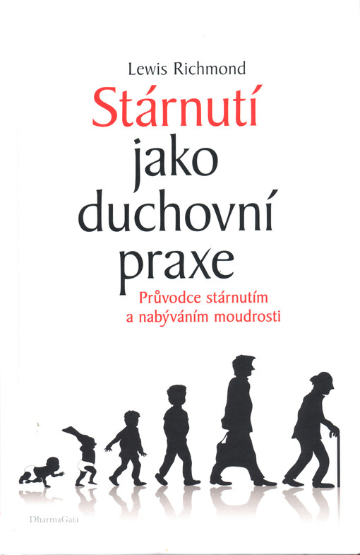 Stárnutí jako duchovní praxe : kontemplativní průvodce stárnutím a nabýváním moudrosti