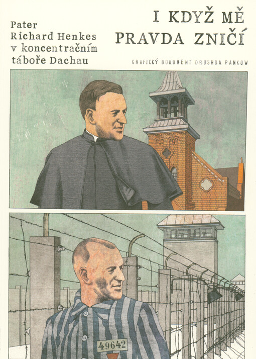 I když mě pravda zničí : pater Richard Henkes v koncentračním táboře Dachau : grafický dokument