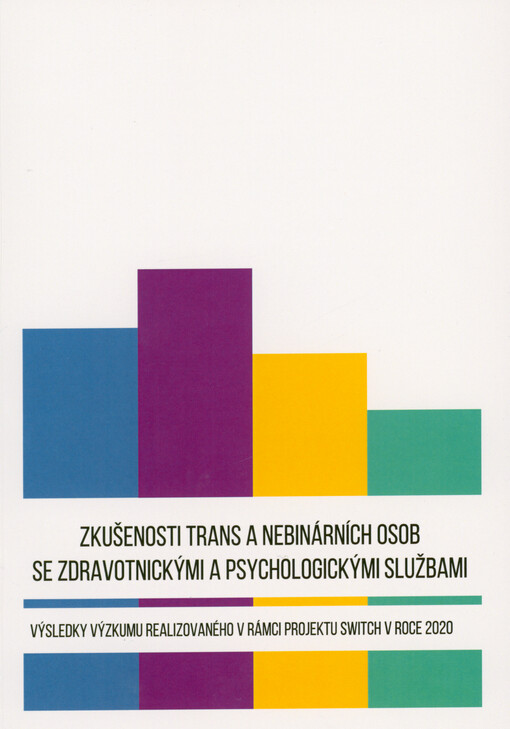 Zkušenosti trans a nebinárních osob se zdravotnickými a psychologickými službami : výsledky výzkumu realizovaného v rámci projektu Switch v roce 2020