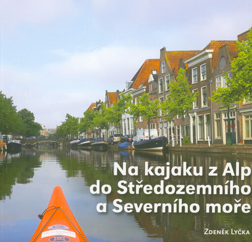 Na kajaku z Alp do Středozemního moře : 800 kilometrů po Rhôně ve Švýcarsku a ve Francii ; Na kajaku z Alp do Severního moře : 1100 kilometrů po Rýnu v šesti evropských zemích