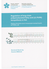 Regulation of long-chain polyunsaturated fatty acid (LC-PUFA) biosynthesis in fish = Regulace biosyntézy vysoce nenasycených mastných kyselin (LC-PUFA) u ryb : doctoral thesis  (odkaz v elektronickém katalogu)
