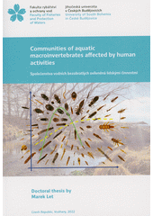 Communities of aquatic macroinvertebrates affected by human activities = Společenstva vodních bezobratlých ovlivněná lidskými činnostmi : doctoral thesis  (odkaz v elektronickém katalogu)