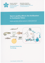 Sperm quality affects the fertilization in freshwater fishes = Kvalita spermatu ovlivňuje oplození u sladkovodních ryb : doctoral thesis  (odkaz v elektronickém katalogu)