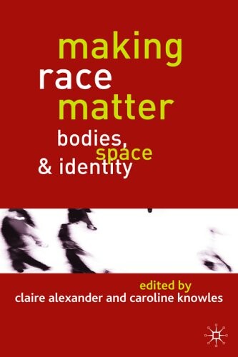 Making Race Matter: Bodies, Space, & Identity