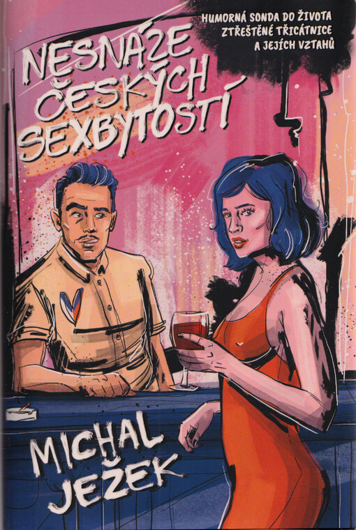 Nesnáze českých sexbytostí : humorná sonda do života ztřeštěné třicátnice a jejích vztahů