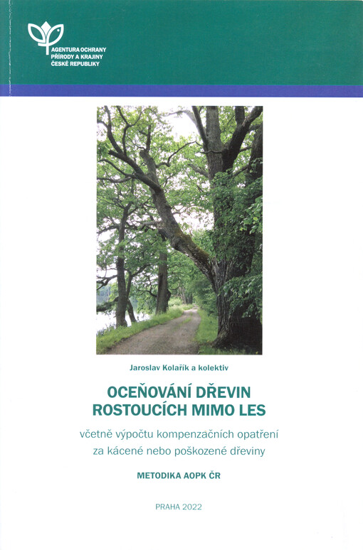 Oceňování dřevin rostoucích mimo les : včetně výpočtu kompenzačních opatření za kácené nebo poškozené dřeviny : metodika AOPK ČR
