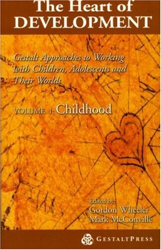 The Heart of Development: Gestalt Approaches to Working With Children, Adolescents and Their Worlds--Childhood
