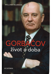 Gorbačov : život a doba  (odkaz v elektronickém katalogu)