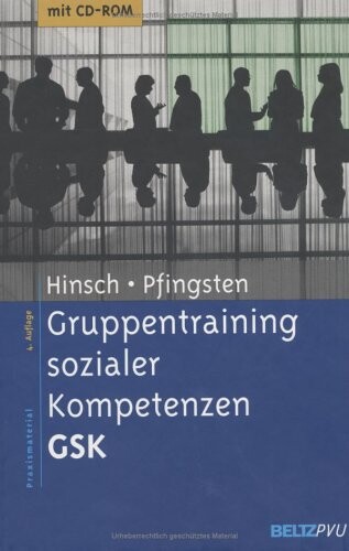 Gruppentraining sozialer Kompetenzen ( GSK). Grundlagen, Durchführung, Anwendungsbeispiele.
