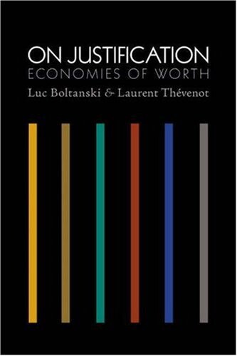 On Justification: Economies of Worth (Princeton Studies in Cultural Sociology)