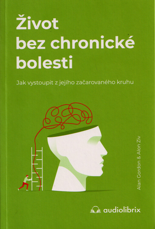 Život bez chronické bolesti : jak vystoupit z jejího začarovaného kruhu