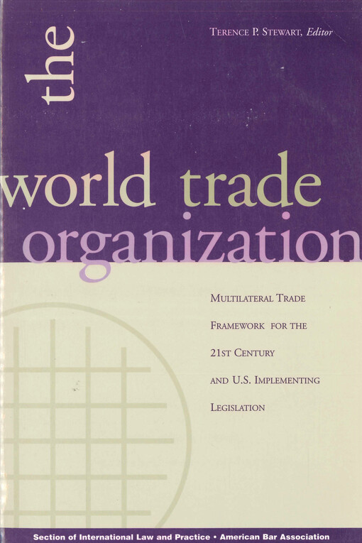 The World Trade Organization : the multilateral trade framework for the 21st century and U.S. implementing legislation