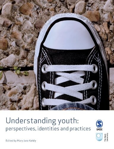 Understanding Youth: Perspectives, Identities & Practices (Published in association with The Open University)