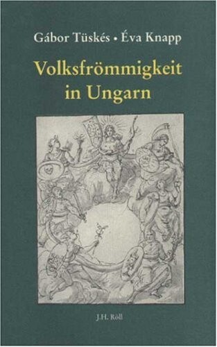 Volksfrommigkeit in Ungarn: Beitrage zur vergleichenden Literatur- und Kulturgeschichte (Quellen und Forschungen zur europaischen Ethnologie) (German Edition)