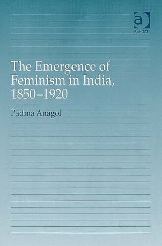 The Emergence of Feminism in India, 1850Ã‚Â–1920