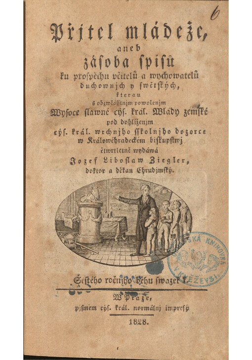 Přjtel mládeže, aneb zásoba spisů ku prospěchu včitelů a wychowatelů duchownjch y swětských.  Šestého ročnjho běhu swazek I.