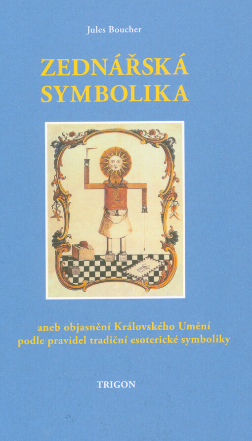 Zednářská symbolika, aneb, Královské umění opětovně objasněné a obnovené podle pravidel tradiční esoterické symboliky