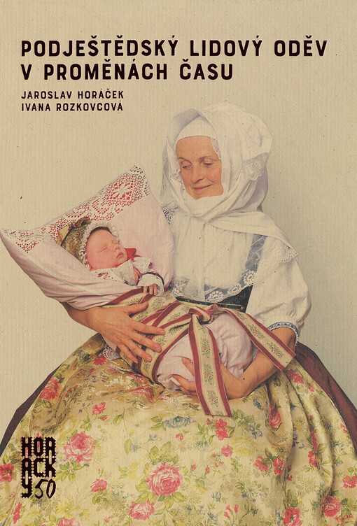 Podještědský lidový oděv v proměnách času : publikace k 50. výročí souboru Horačky