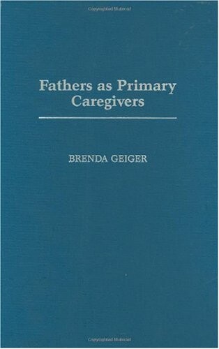 Fathers as Primary Caregivers: (Contributions in Family Studies)