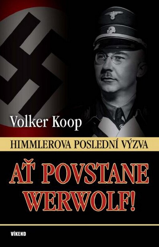 Ať povstane Werwolf! : Himmlerova poslední výzva