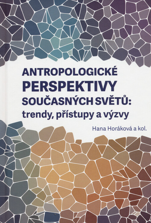 Antropologické perspektivy současných světů : trendy, přístupy a výzvy