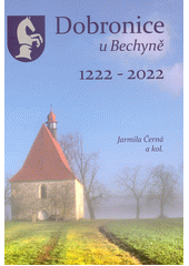 Dobronice u Bechyně : 1222-2022  (odkaz v elektronickém katalogu)