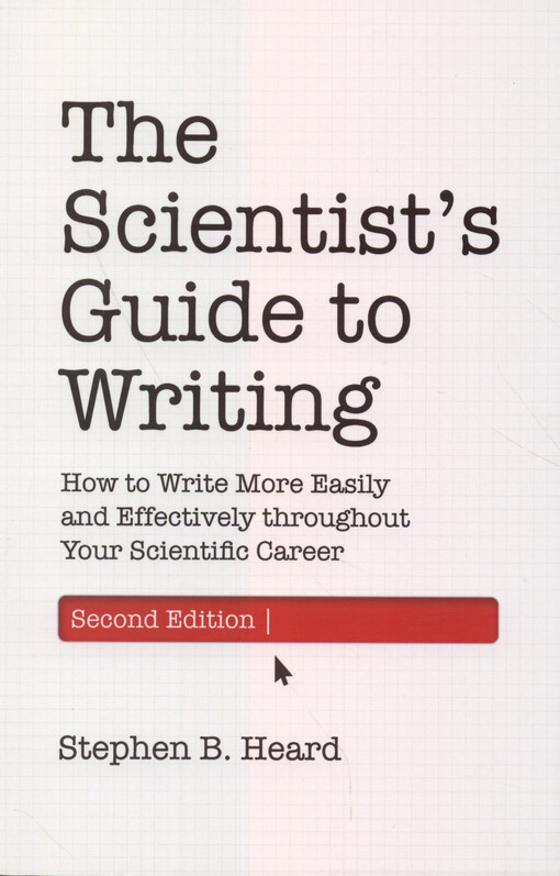 The scientist’s guide to writing : how to write more easily and effectively throughout your scientific career