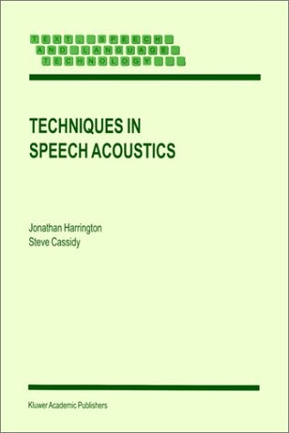 Techniques in Speech Acoustics (Text, Speech and Language Technology)